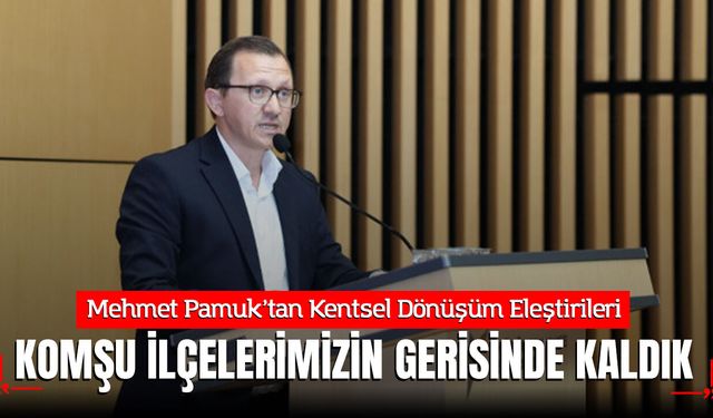 Mehmet Pamuk: Küçükçekmece, komşularımız Bahçelievler ve Avcılar'ın Gerisinde Kaldı