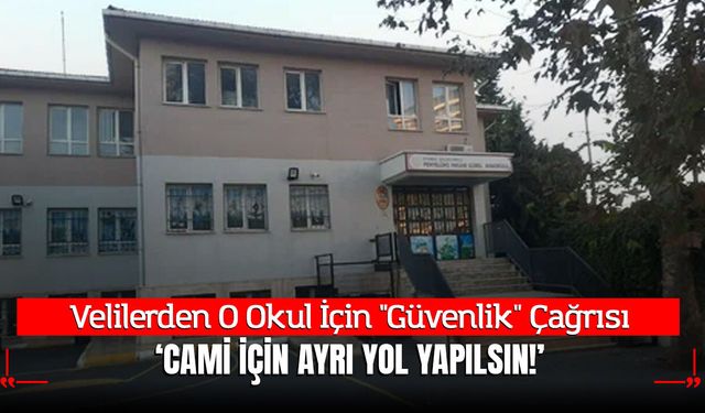 Penyelüks Hasan Gürel İlkokulu Velilerinden "Güvenlik" Çağrısı: "Cami İçin Ayrı Yol Yapılsın!"