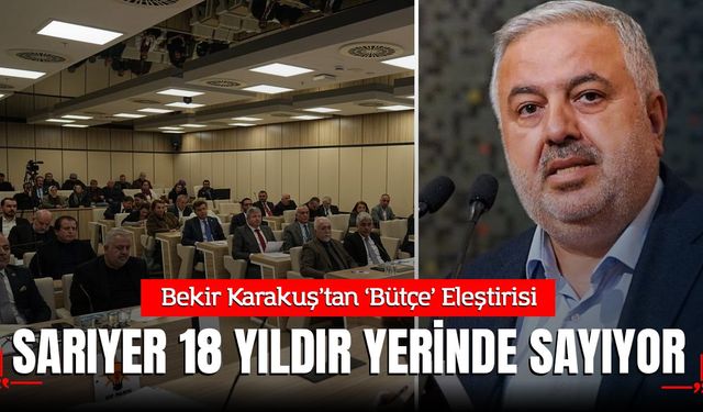 Sarıyer Belediye Meclisi'nde Bütçe Çatışması: "18 Yıllık CHP Yönetiminde Sarıyer Geri Kaldı, Borçlar Dağ Gibi Büyüyor!"