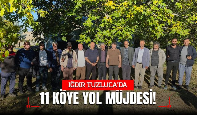 TUZLUCA’DA 11 KÖYE YOL MÜJDESİ!