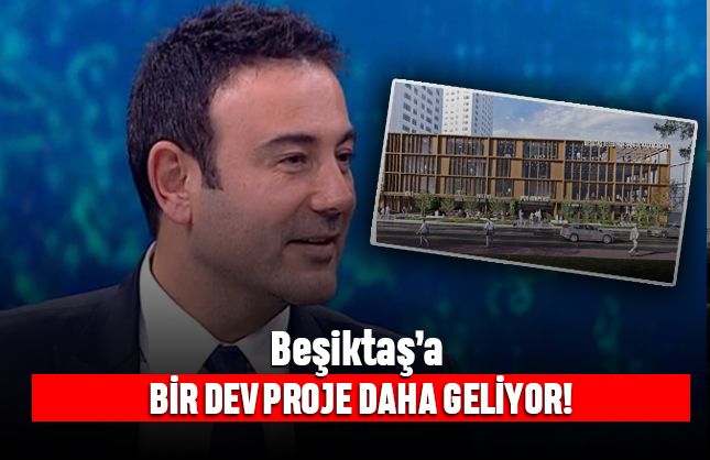 Beşiktaş’a bir dev proje daha