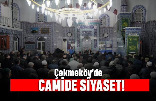 Çekmeköy'de camide siyaset