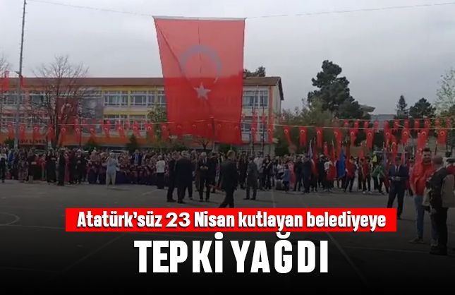 Atatürk'süz 23 Nisan kutlayan belediyeye tepki