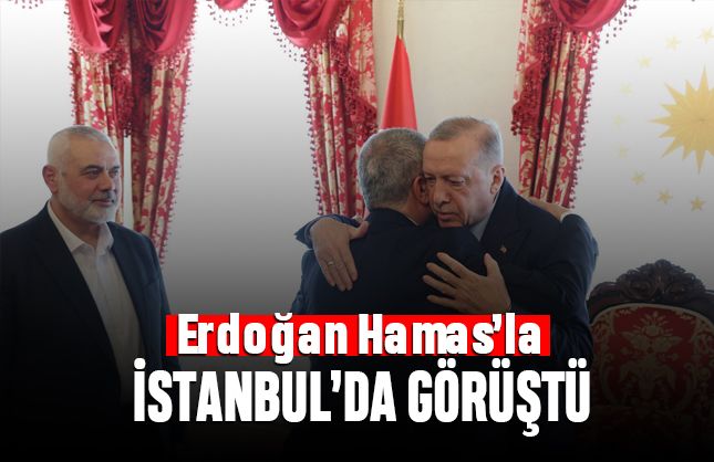 Erdoğan Hamas'la İstanbul'da görüştü