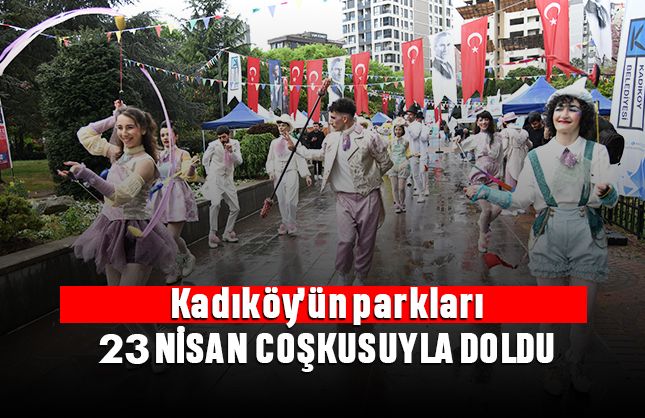 Kadıköy’ün parkları 23 Nisan coşkusuyla doldu