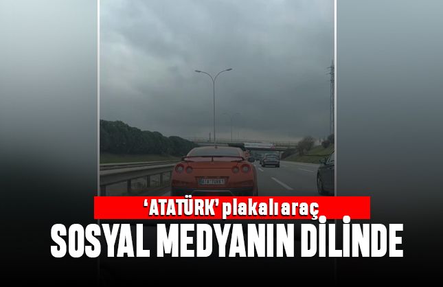 Özel Atatürk plakalı araç sosyal medyanın dilinde