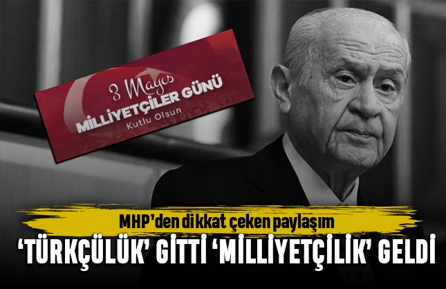 MHP'de 3 Mayıs; Türkçülük gitti Milliyetçilik geldi