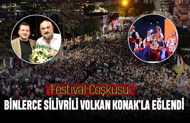 Festival Coşkusu: Binlerce Silivrili Volkan Konak'la Eğlendi