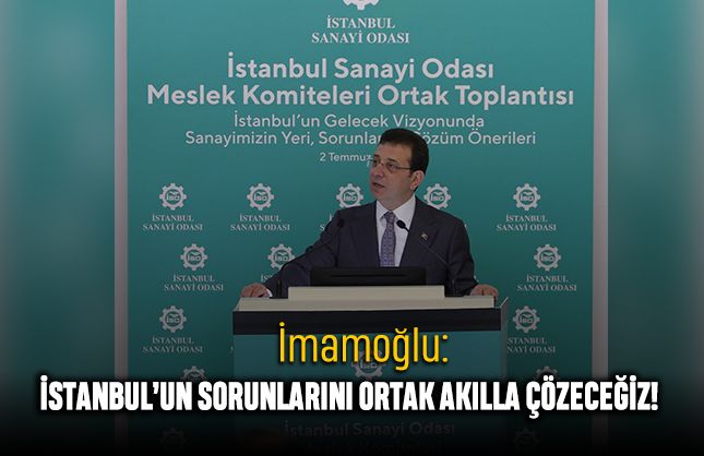 İmamoğlu: İstanbul’un Sorunlarını Ortak Akılla Çözeceğiz!