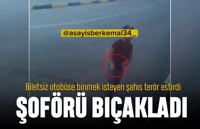 İstanbul'da bir kişi biletsiz binmek istediği otobüsün şoförünü bıçakladı