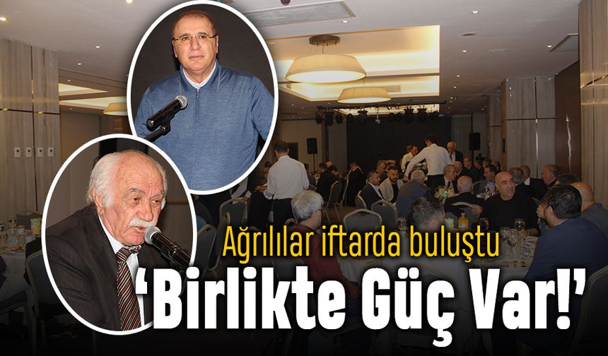 Ağrılılar iftarda buluştu: Birlikte güç var!