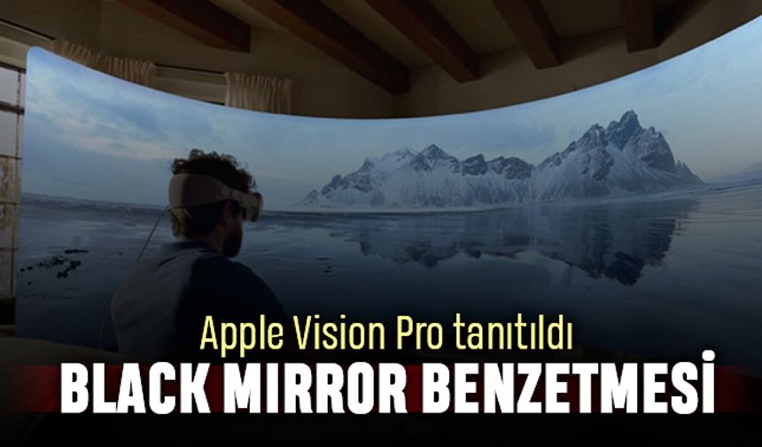 Apple Vision Pro tanıtıldı; 'Black Mirror' gibi benzetmesi