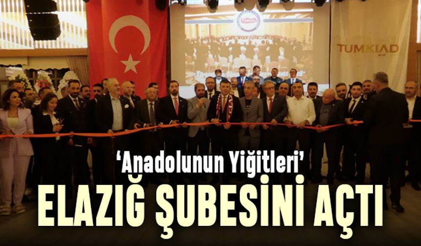 ‘Anadolu’nun Yiğitleri’ Elazığ şubesini açtı