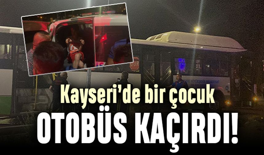 Kayseri'de bir çocuk otobüs kaçırıp kaza yaptı