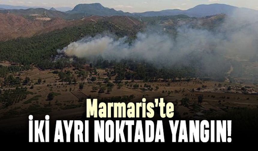 Marmaris yanıyor; İki ayrı noktada yangın çıktı