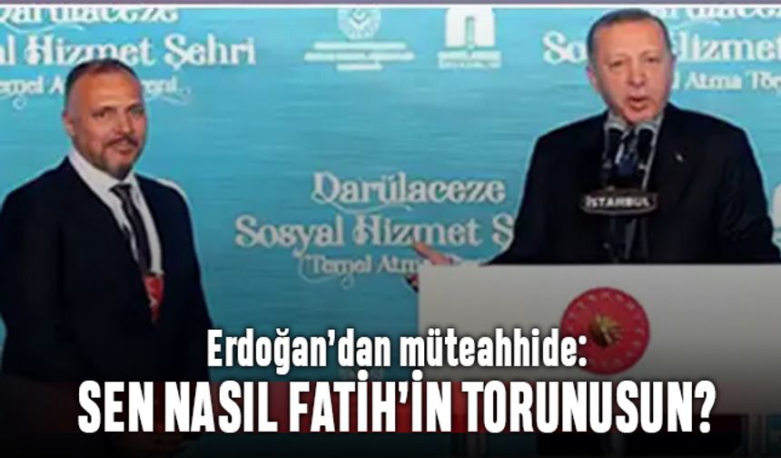 Erdoğan'dan mütahhide; Sen nasıl Fatih'in torunusun, bunu değiştirelim