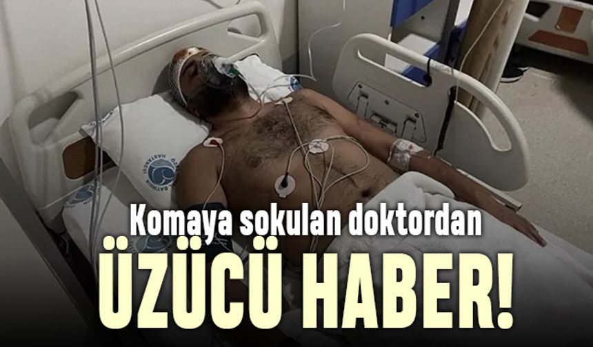 Gaziantep'te komaya sokulan doktordan üzücü haber