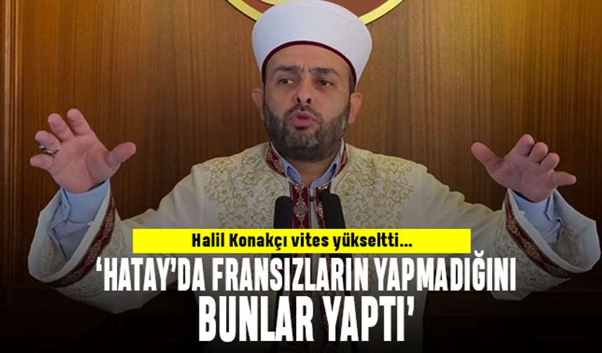 Halil Konakçı'dan Türkiye'ye Ezan, Fransızlar ve Hatay eleştirisi