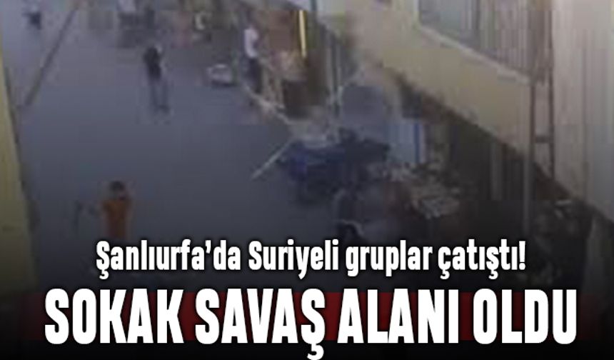 Şanlıurfa'da korkunç Suriyeli kavgası; taşlar, sopalar havada uçuştu