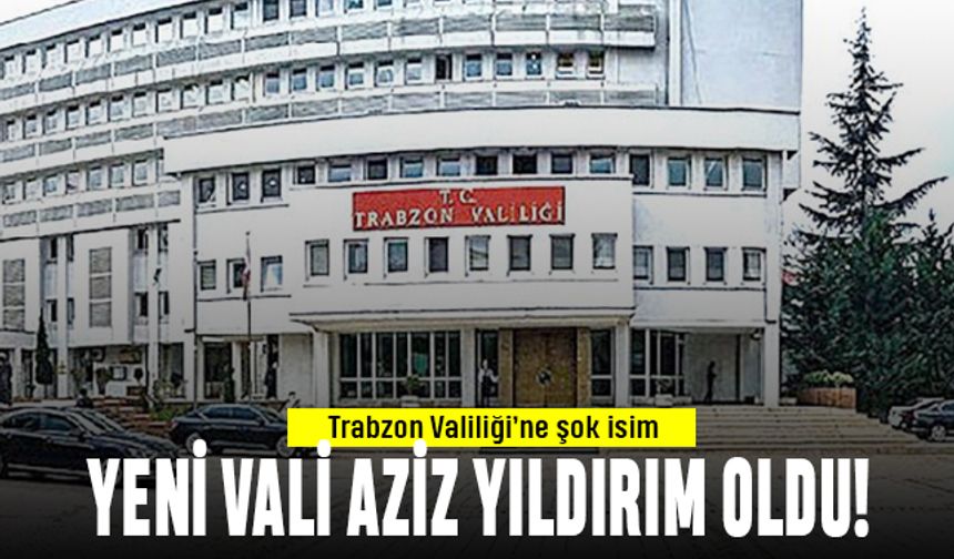 Trabzon'un yeni valisi Aziz Yıldırım oldu, sosyal medya yıkıldı