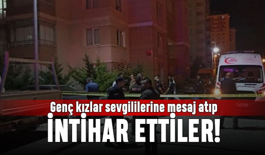 Konya'da genç kızlar sevgililerine mesaj atıp intihar ettiler