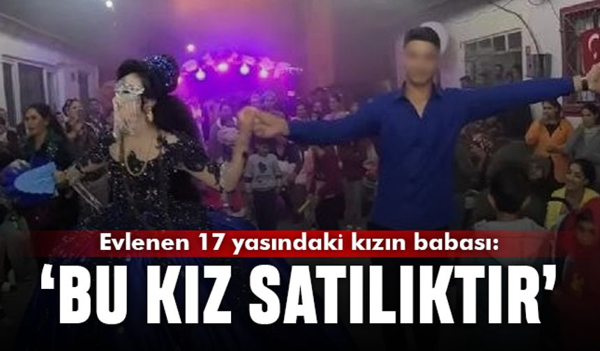 Balıkesir'de evlenen 17 yaşındaki çift skandalı; Bu kız satılıktır