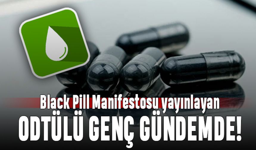 Black Pill Manifestosu yayınlayan ODTÜ öğrencisi gündemde