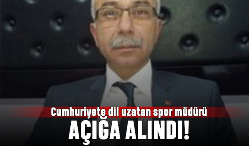 Cumhuriyete dil uzatan spor müdürü açığa alındı