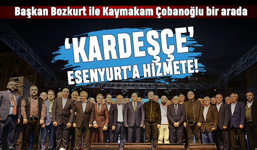 ‘Kardeşçe’ Esenyurt’a hizmete