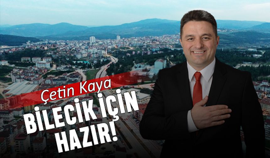 Çetin Kaya, Bilecik için hazır