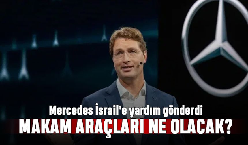 Mercedes İsrail'e para yardımı yaptı; Mercedes makam araçları ne olacak?