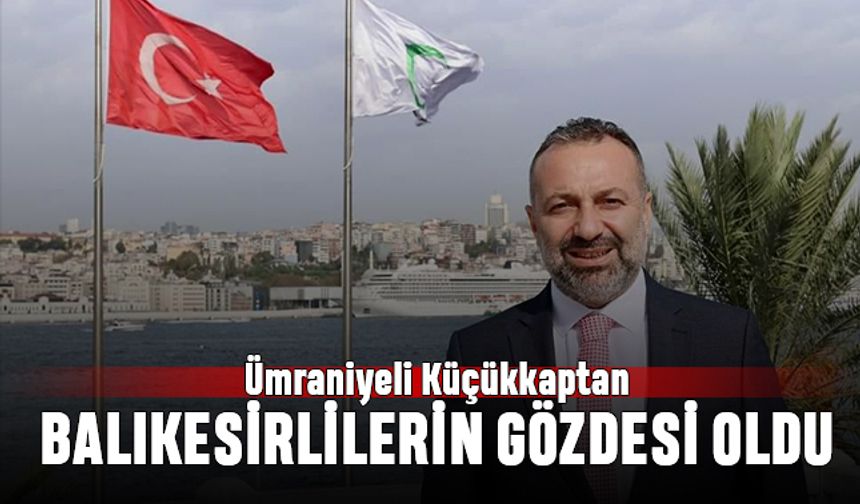 Ümraniyeli Küçükkaptan, Balıkesirlilerin gözdesi oldu