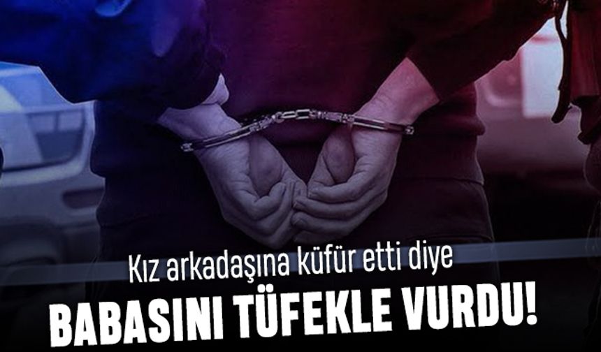 Akılalmaz olay; Kız arkadaşına küfür ettiği için babasını vurdu