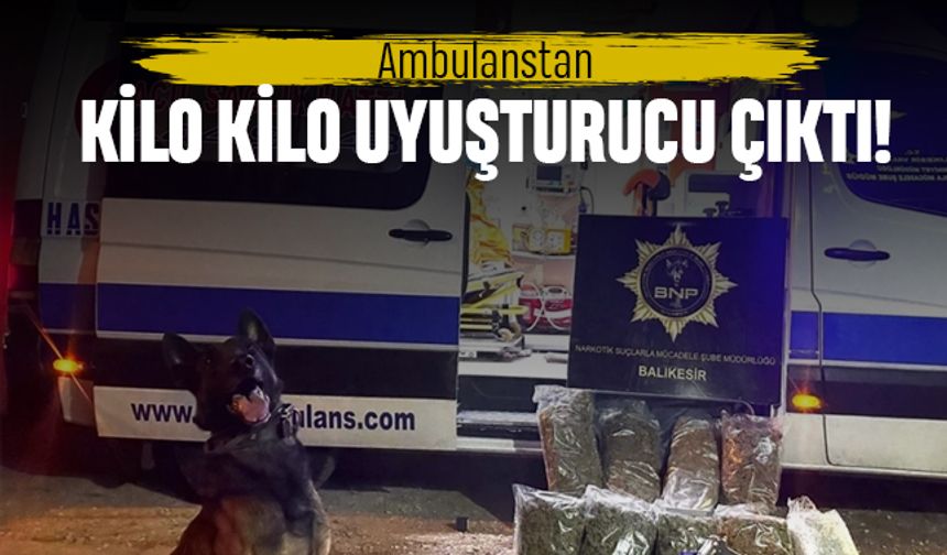 Balıkesir'de ambulanstan kilo kilo uyuşturucu çıktı