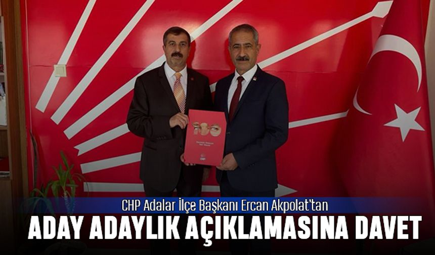 CHP Adalar İlçe Başkanı Ercan Akpolat’tan aday adalık açıklamasına davet