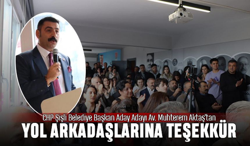 CHP Şişli Belediye Başkan Aday Adayı Av. Muhterem Aktaş’tan teşekkür