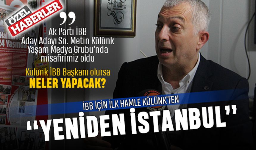 İBB için ilk hamle Külünk’ten; “YENİDEN İSTANBUL”