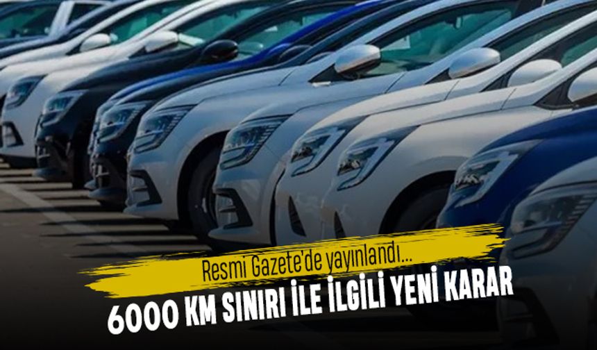 İkinci el otomobillerde 6 ay 6000 km sınırıyla ilgili karar verildi