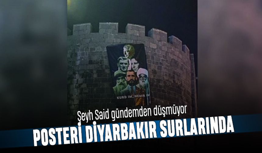 Tartışmalar sürerken Diyarbakır surlarında Şeyh Said posteri