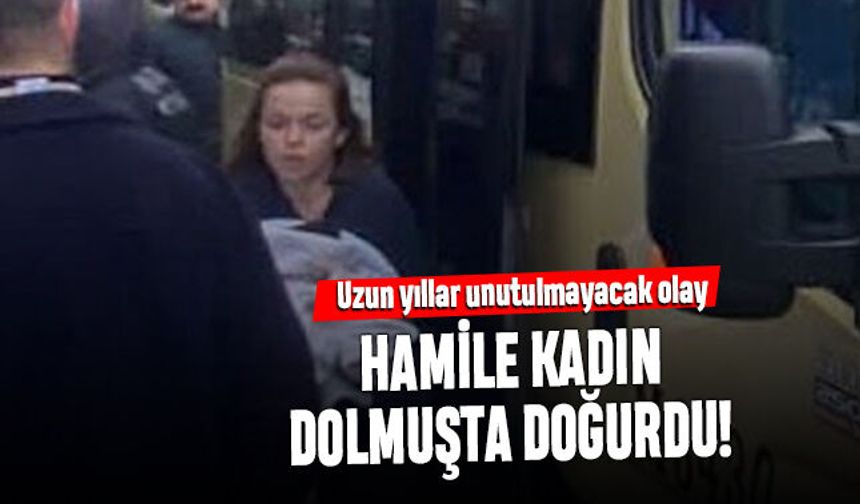 Bahçelievler'de uzun yıllar unutulmayacak olay; Dolmuşta doğurdu