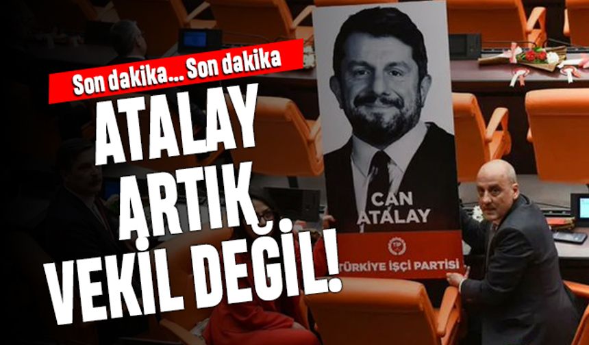 Beklenen oldu; Can Atalay artık Milletvekili değil