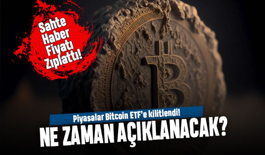 SEC'in Bitcoin ETF kararı ne zaman açıklanacak; 'onaylandı' sahte haberi BTC fiyatını yükseltti