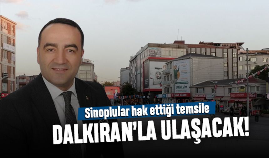 Sinoplular hak ettikleri temsile Dalkıran’la ulaşacak