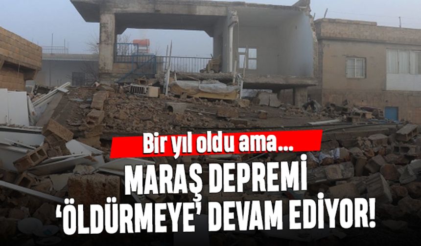 1 yıl oldu; Kahramanmaraş depremi öldürmeye devam ediyor