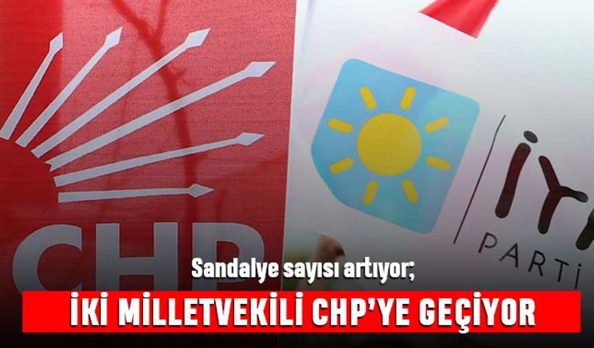 Sandalye sayısı artıyor; İki milletvekili CHP'ye geçiyor