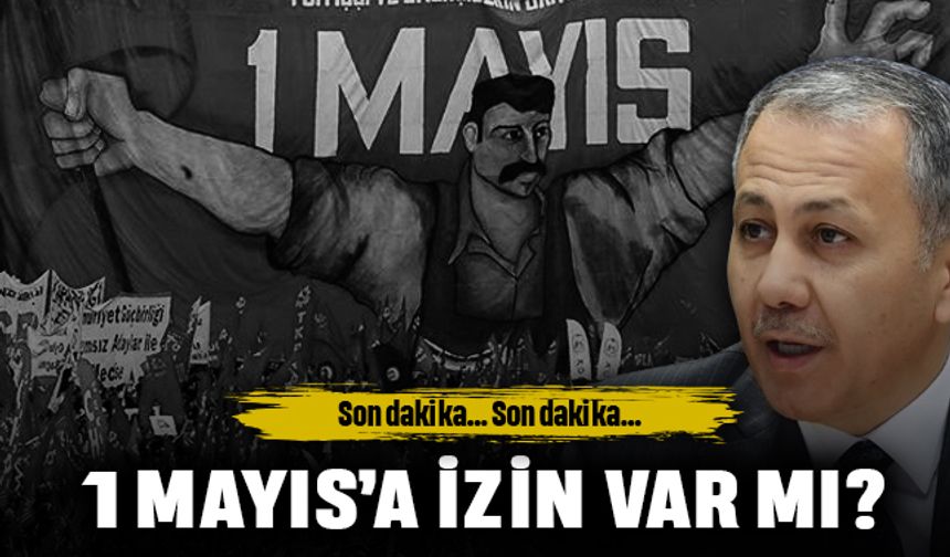 Son dakika Bakan açıkladı; 1 Mayıs Taksim'de olacak mı?