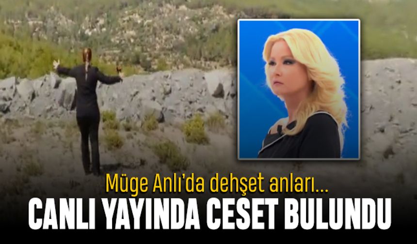 Müge Anlı canlı yayınında dehşet anları; Ceset bulundu