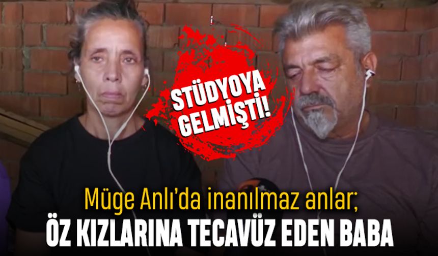 Müge Anlı öz kızlarına tecavüz eden babayı canlı yayında ifşaladı