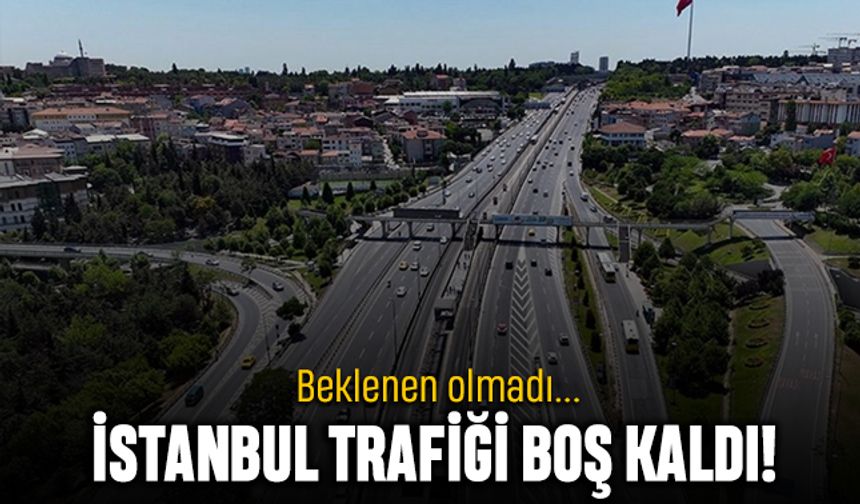 Beklenen olmadı; İstanbul trafiği boş kaldı