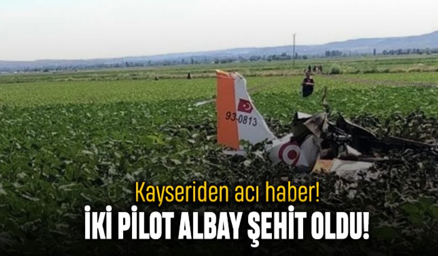 Kayseri'den acı haber; Eğitim uçağında iki Albay şehit oldu